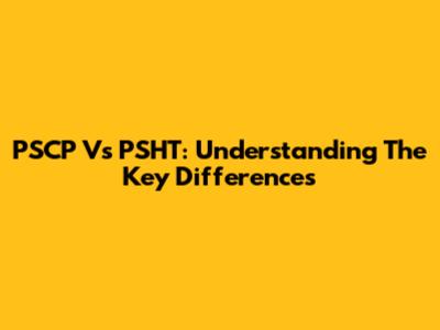 PSCP Vs PSHT: Understanding The Key Differences