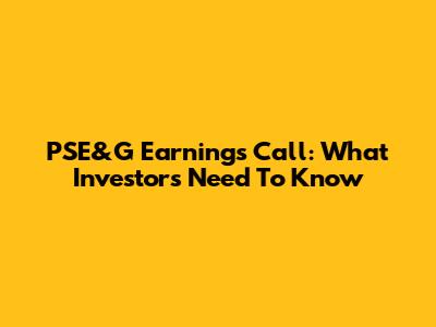 PSE&G Earnings Call: What Investors Need To Know