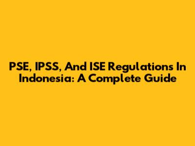 PSE, IPSS, And ISE Regulations In Indonesia: A Complete Guide
