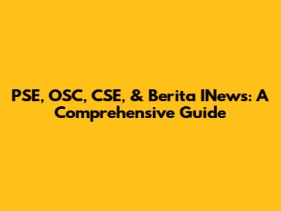 PSE, OSC, CSE, & Berita INews: A Comprehensive Guide