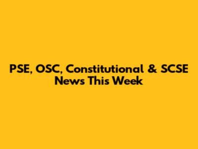 PSE, OSC, Constitutional & SCSE News This Week