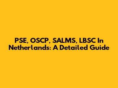 PSE, OSCP, SALMS, LBSC In Netherlands: A Detailed Guide