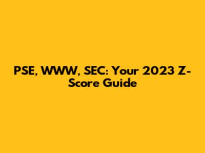 PSE, WWW, SEC: Your 2023 Z-Score Guide