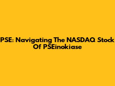 PSE: Navigating The NASDAQ Stock Of PSEinokiase
