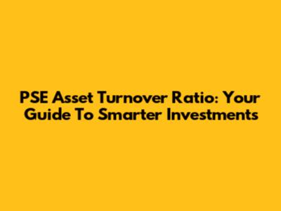 PSE Asset Turnover Ratio: Your Guide To Smarter Investments
