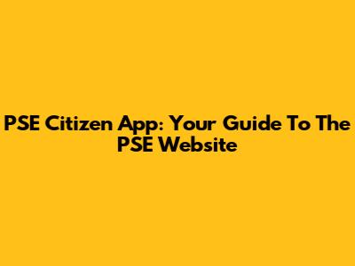 PSE Citizen App: Your Guide To The PSE Website