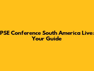 PSE Conference South America Live: Your Guide