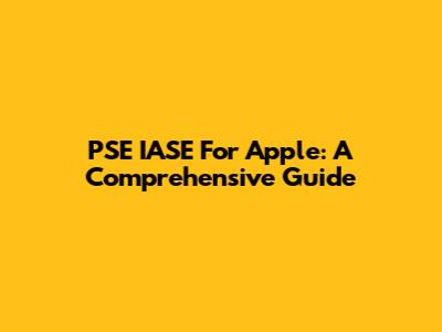 PSE IASE For Apple: A Comprehensive Guide