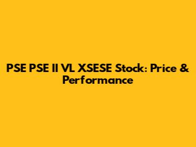 PSE PSE II VL XSESE Stock: Price & Performance