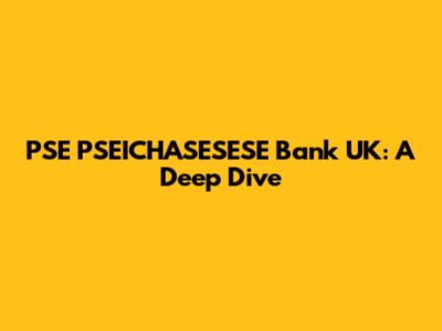 PSE PSEICHASESESE Bank UK: A Deep Dive