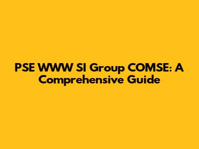 PSE WWW SI Group COMSE: A Comprehensive Guide