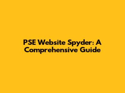 PSE Website Spyder: A Comprehensive Guide