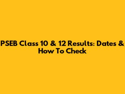 PSEB Class 10 & 12 Results: Dates & How To Check