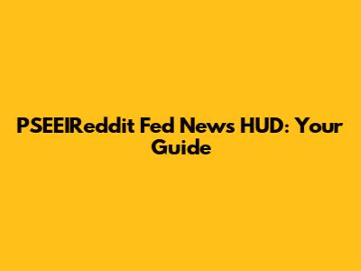 PSEEIReddit Fed News HUD: Your Guide