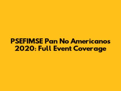 PSEFIMSE Pan No Americanos 2020: Full Event Coverage