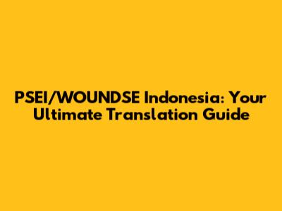 PSEI/WOUNDSE Indonesia: Your Ultimate Translation Guide