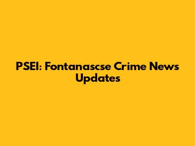 PSEI: Fontanascse Crime News Updates