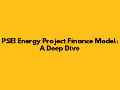 PSEI Energy Project Finance Model: A Deep Dive