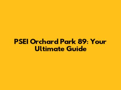 PSEI Orchard Park 89: Your Ultimate Guide