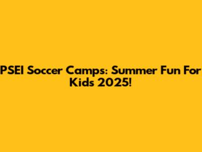 PSEI Soccer Camps: Summer Fun For Kids 2025!