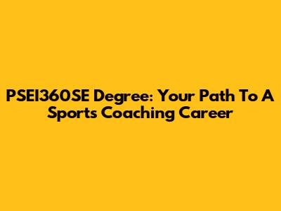 PSEI360SE Degree: Your Path To A Sports Coaching Career