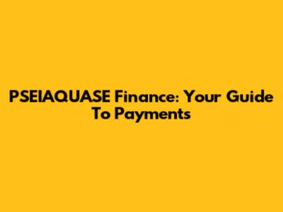 PSEIAQUASE Finance: Your Guide To Payments