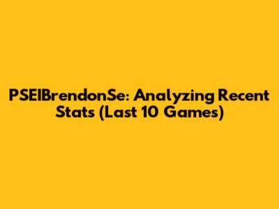 PSEIBrendonSe: Analyzing Recent Stats (Last 10 Games)