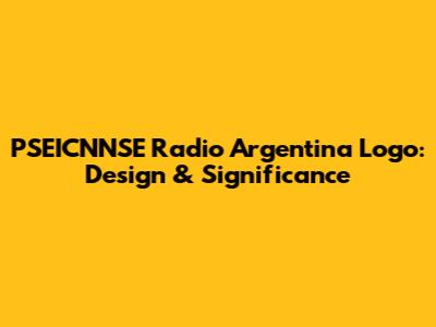 PSEICNNSE Radio Argentina Logo: Design & Significance