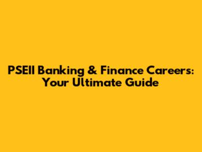 PSEII Banking & Finance Careers: Your Ultimate Guide