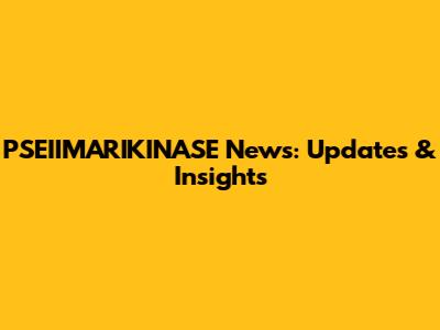 PSEIIMARIKINASE News: Updates & Insights