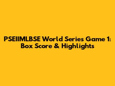 PSEIIMLBSE World Series Game 1: Box Score & Highlights