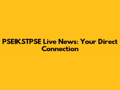 PSEIKSTPSE Live News: Your Direct Connection