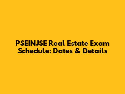 PSEINJSE Real Estate Exam Schedule: Dates & Details