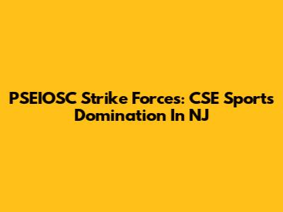 PSEIOSC Strike Forces: CSE Sports Domination In NJ