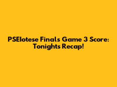 PSEIotese Finals Game 3 Score: Tonight's Recap!