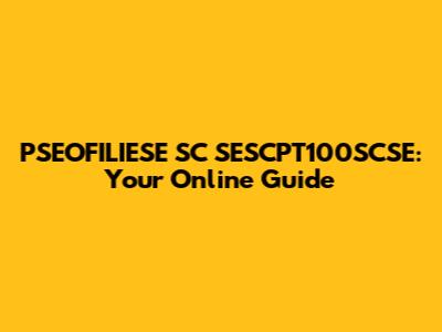 PSEOFILIESE SC SESCPT100SCSE: Your Online Guide