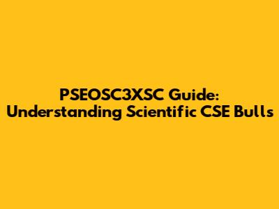 PSEOSC3XSC Guide: Understanding Scientific CSE Bulls