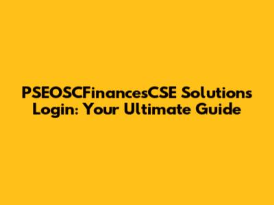 PSEOSCFinancesCSE Solutions Login: Your Ultimate Guide