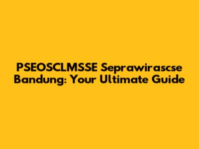 PSEOSCLMSSE Seprawirascse Bandung: Your Ultimate Guide