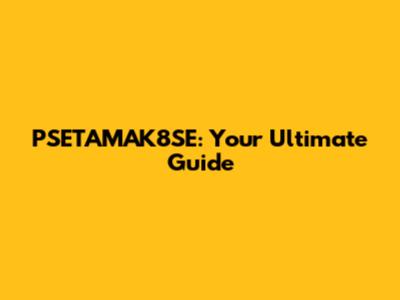 PSETAMAK8SE: Your Ultimate Guide