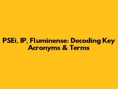 PSEi, IP, Fluminense: Decoding Key Acronyms & Terms