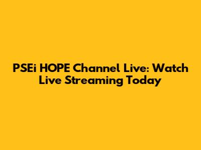 PSEi HOPE Channel Live: Watch Live Streaming Today