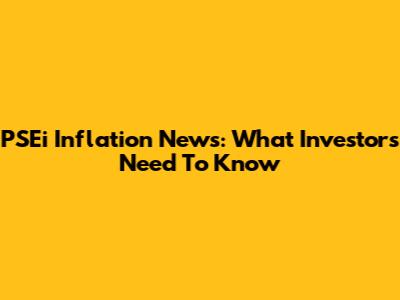 PSEi Inflation News: What Investors Need To Know