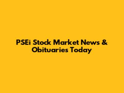 PSEi Stock Market News & Obituaries Today