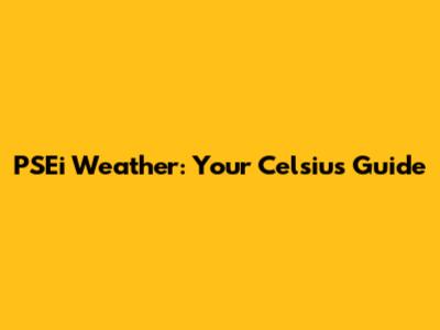 PSEi Weather: Your Celsius Guide