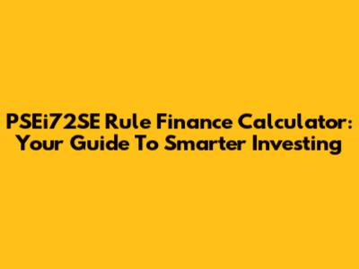 PSEi72SE Rule Finance Calculator: Your Guide To Smarter Investing