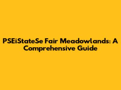 PSEiStateSe Fair Meadowlands: A Comprehensive Guide