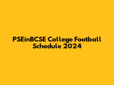 PSEinBCSE College Football Schedule 2024