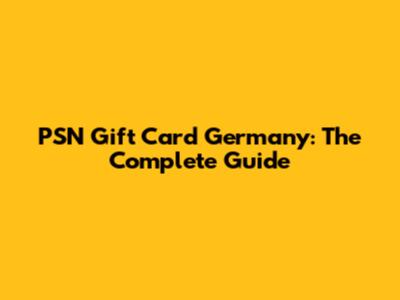PSN Gift Card Germany: The Complete Guide