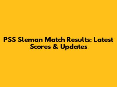 PSS Sleman Match Results: Latest Scores & Updates